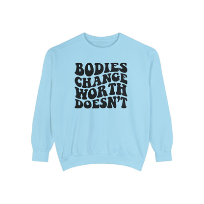 Bodies change worth doesn’t Unisex Garment-Dyed Sweatshirt