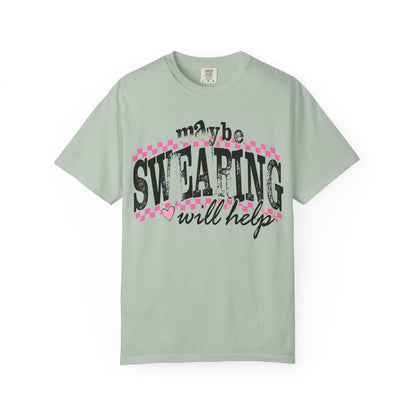Maybe Swearing Will Help T-shirt