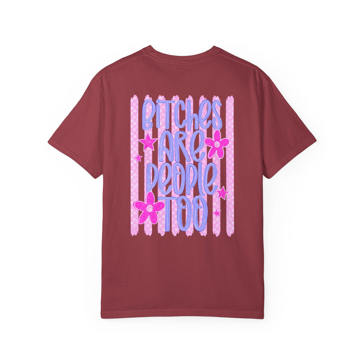 Bitches are people too Unisex Garment-Dyed T-shirt