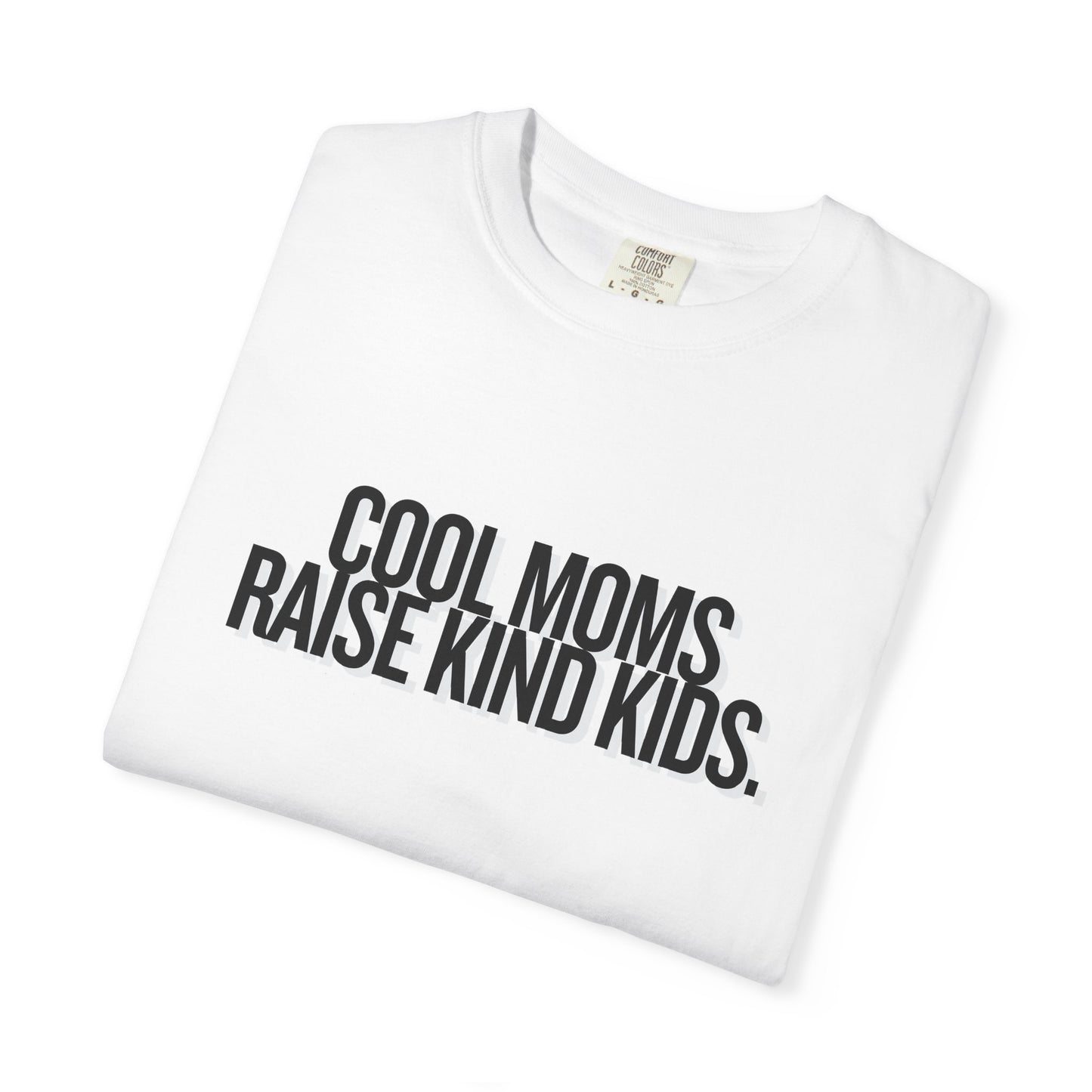 Cool Moms Raise Kind Kids T-Shirt