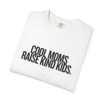 Cool Moms Raise Kind Kids T-Shirt