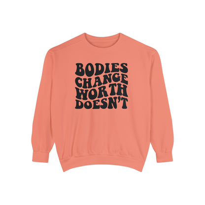 Bodies change worth doesn’t Unisex Garment-Dyed Sweatshirt