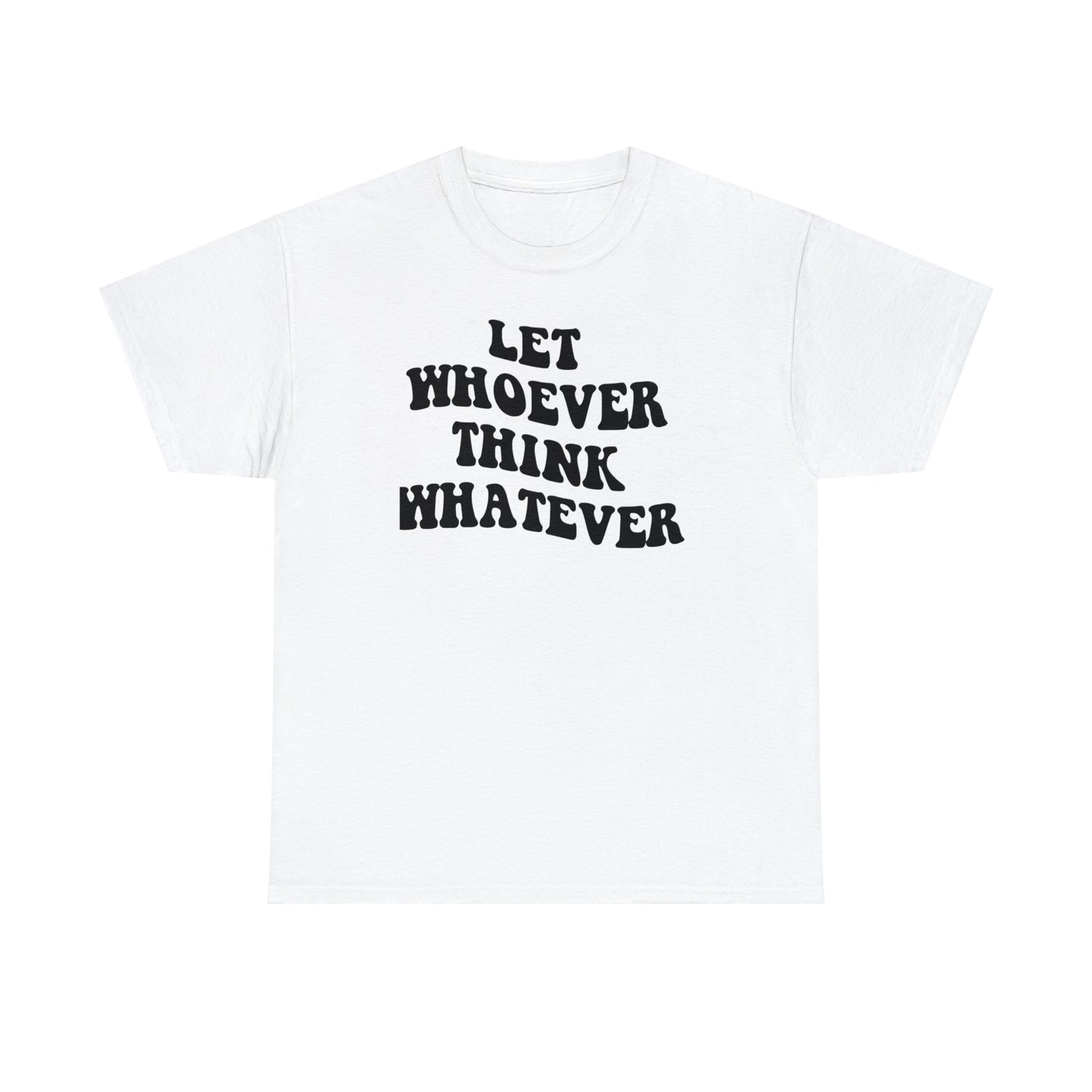 Let whoever think whatever Unisex Heavy Cotton Tee