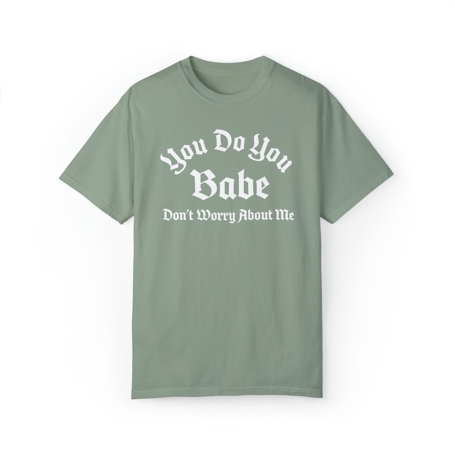 You do you babe Unisex Garment-Dyed T-shirt