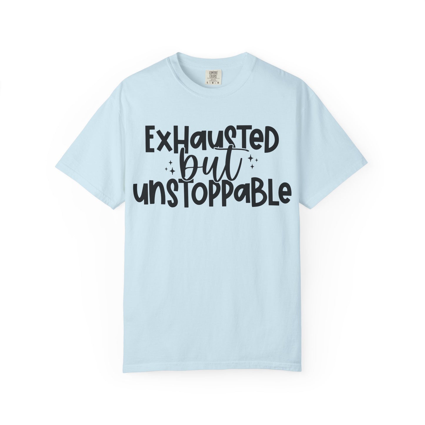 Exhausted but Unstoppable T-Shirt Motivational Tee