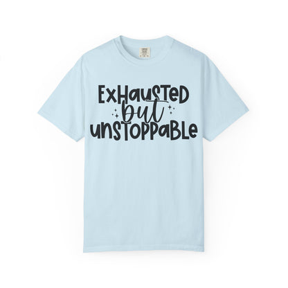 Exhausted but Unstoppable T-Shirt Motivational Tee