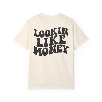 Lookin like money Unisex Garment-Dyed T-shirt