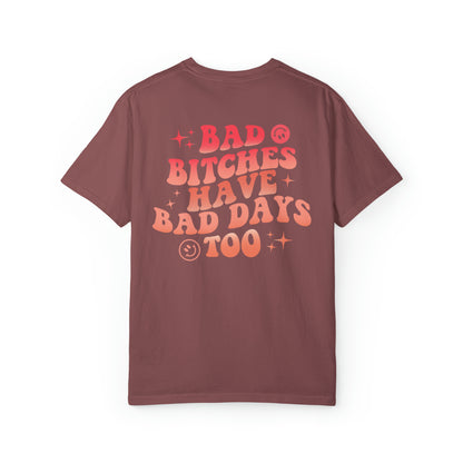 Bad bitches have bad days too Unisex Garment-Dyed T-shirt