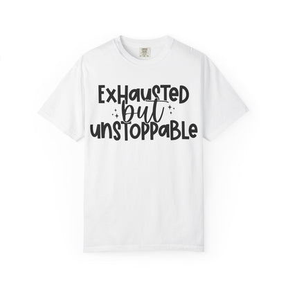 Exhausted but Unstoppable T-Shirt Motivational Tee