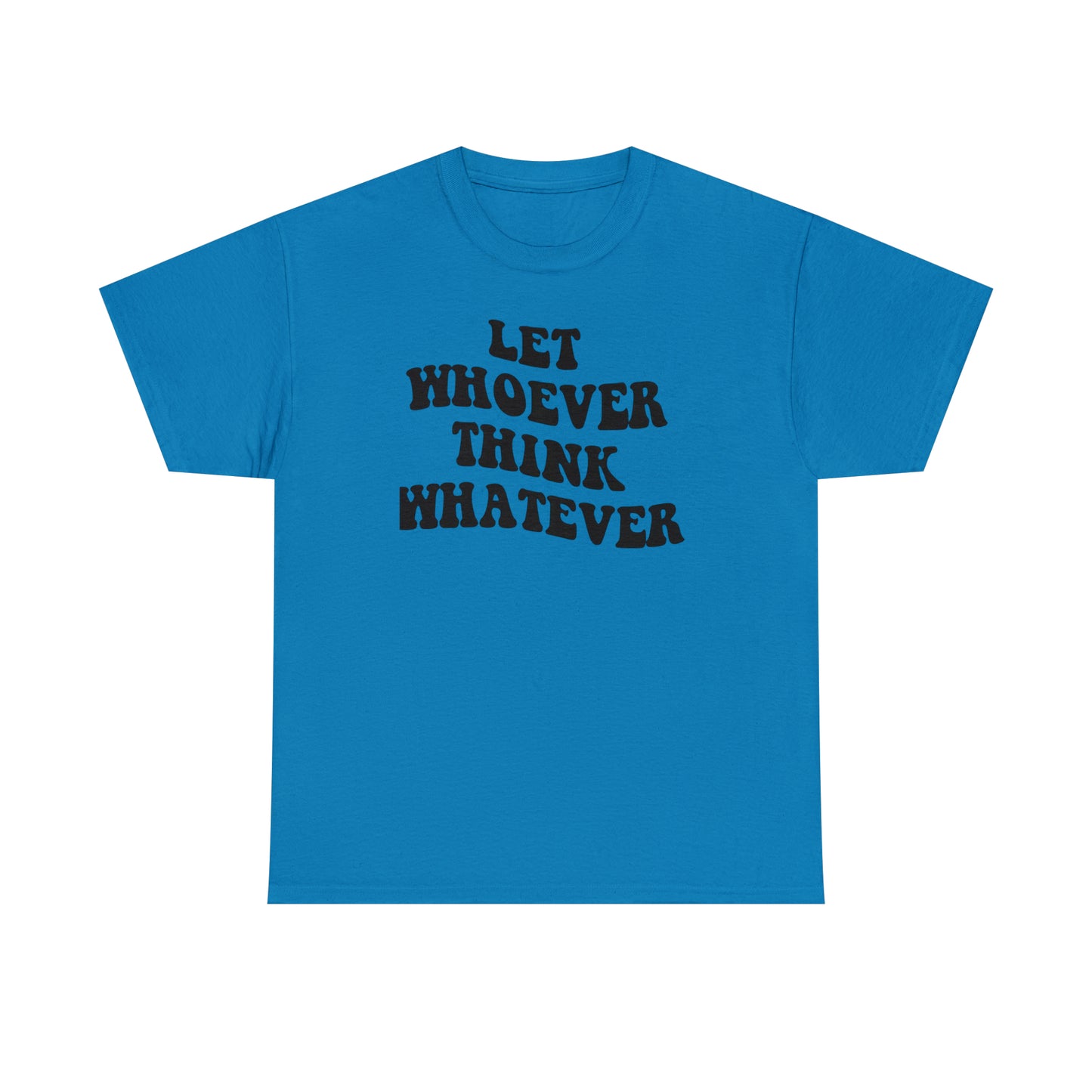 Let whoever think whatever Unisex Heavy Cotton Tee