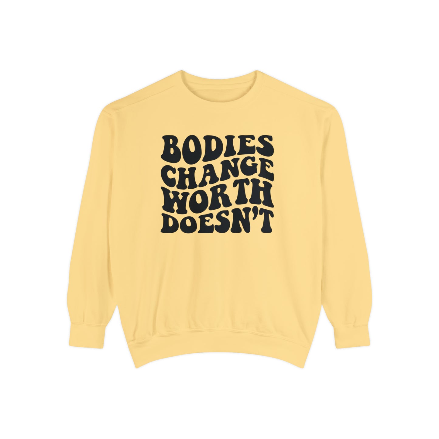 Bodies change worth doesn’t Unisex Garment-Dyed Sweatshirt