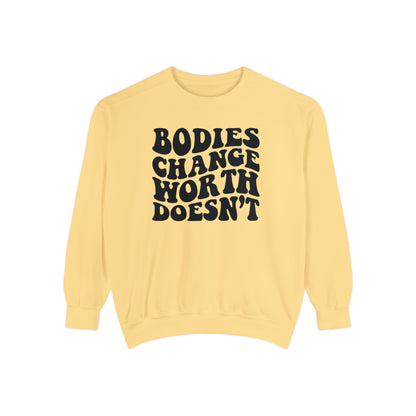 Bodies change worth doesn’t Unisex Garment-Dyed Sweatshirt