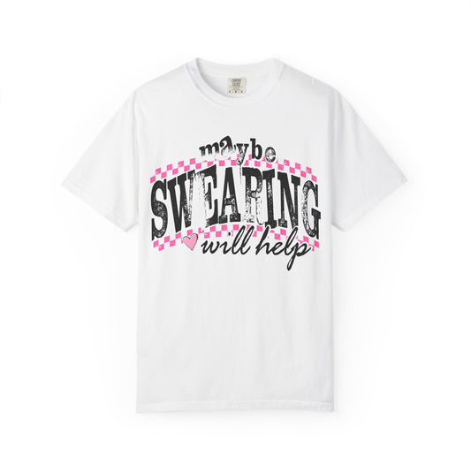 Maybe Swearing Will Help T-shirt