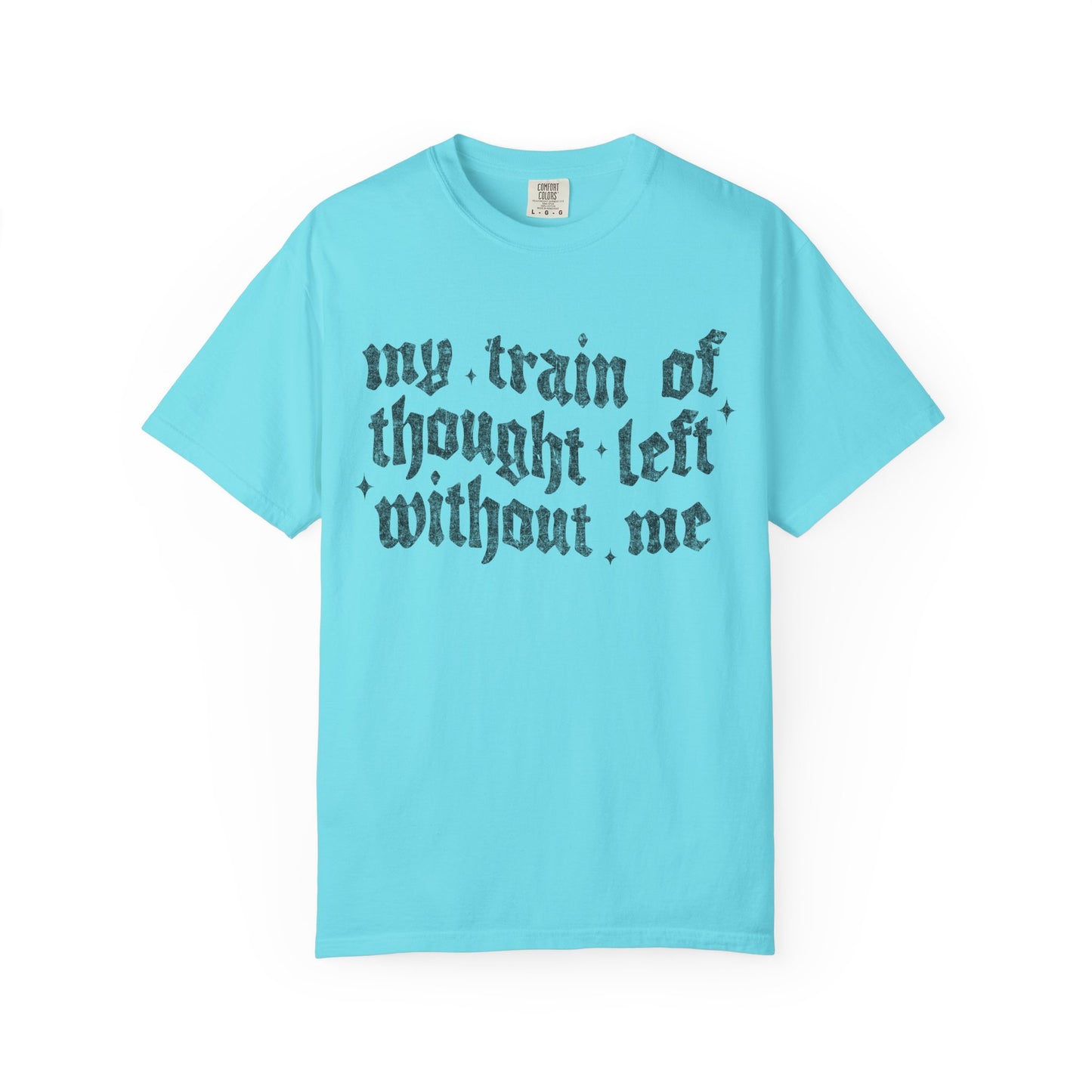 My train of though is gone Unisex Garment-Dyed T-shirt
