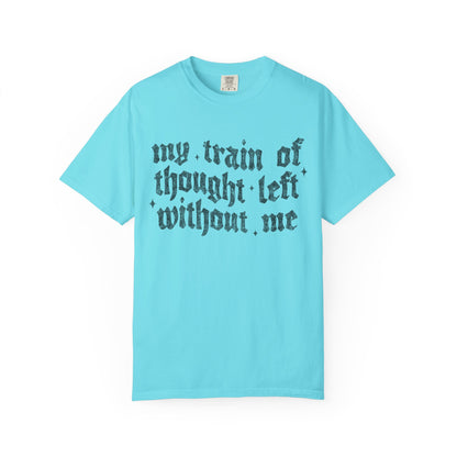 My train of though is gone Unisex Garment-Dyed T-shirt