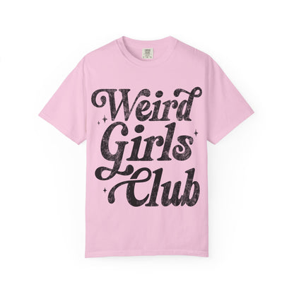Weird Girls Club T-shirt, Unisex Garment-Dyed Tee, Fun Graphic Shirt, Casual Wear