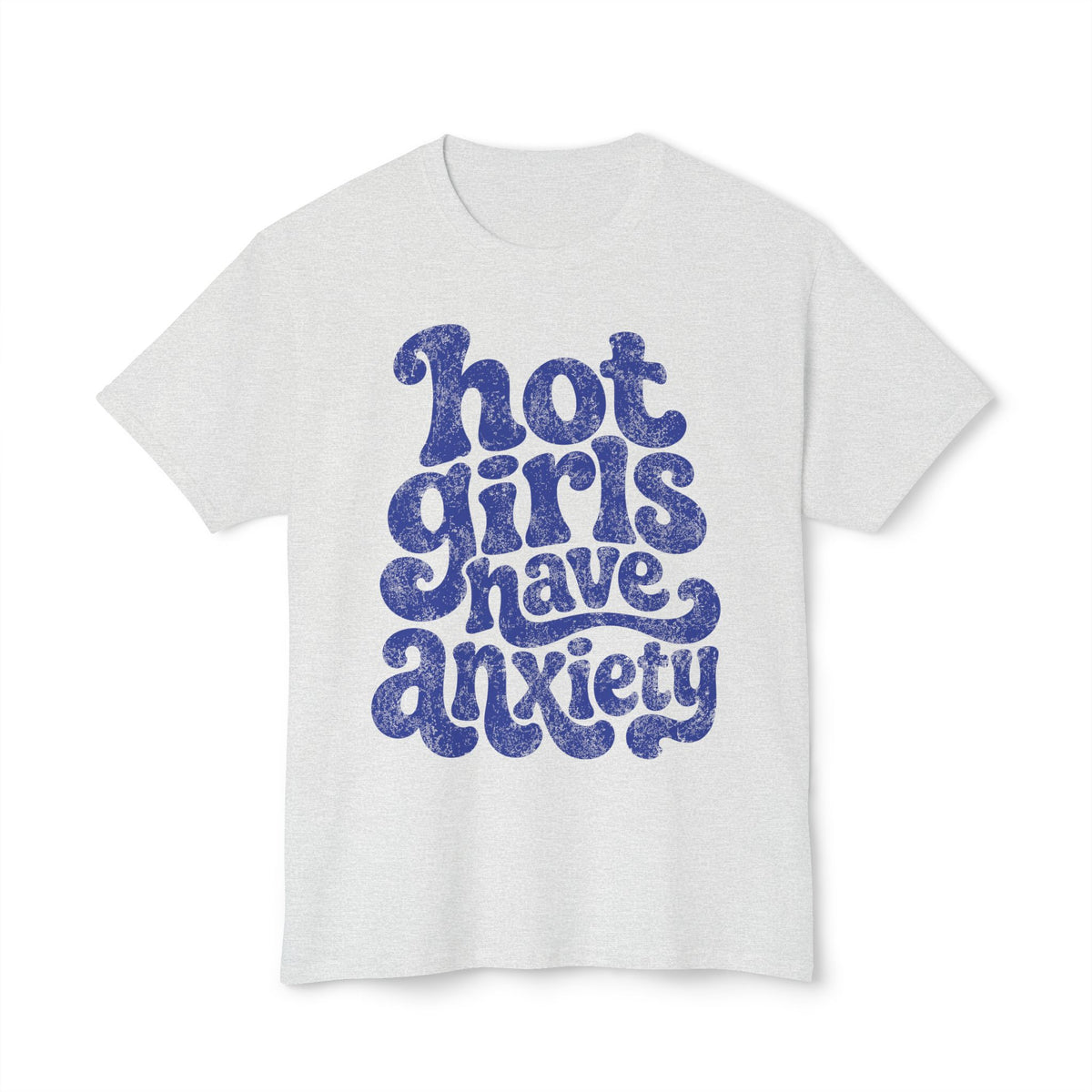 Hot girls and anxiety 
Unisex HD Cotton™ T-shirt