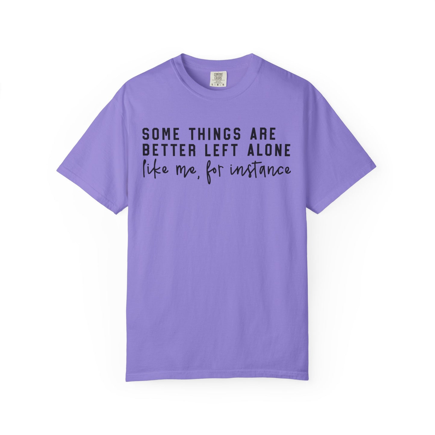 Some Things Are Better Left Alone Statement Tee