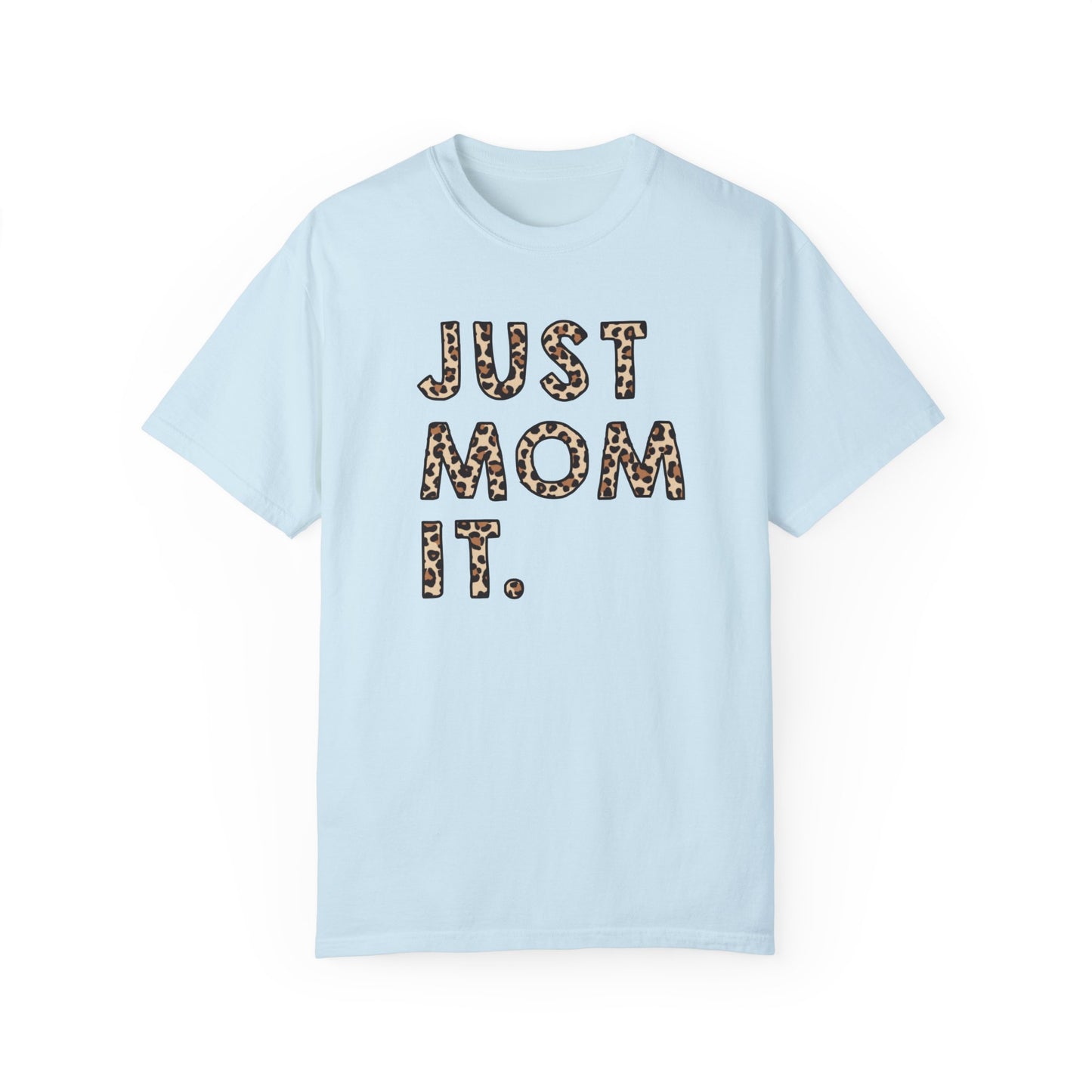 just mom it Unisex Garment-Dyed T-shirt