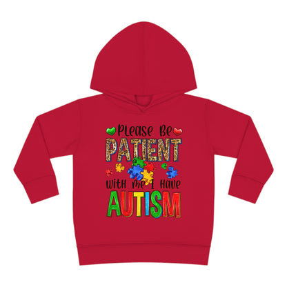 I have autism be patient Toddler Pullover Fleece Hoodie