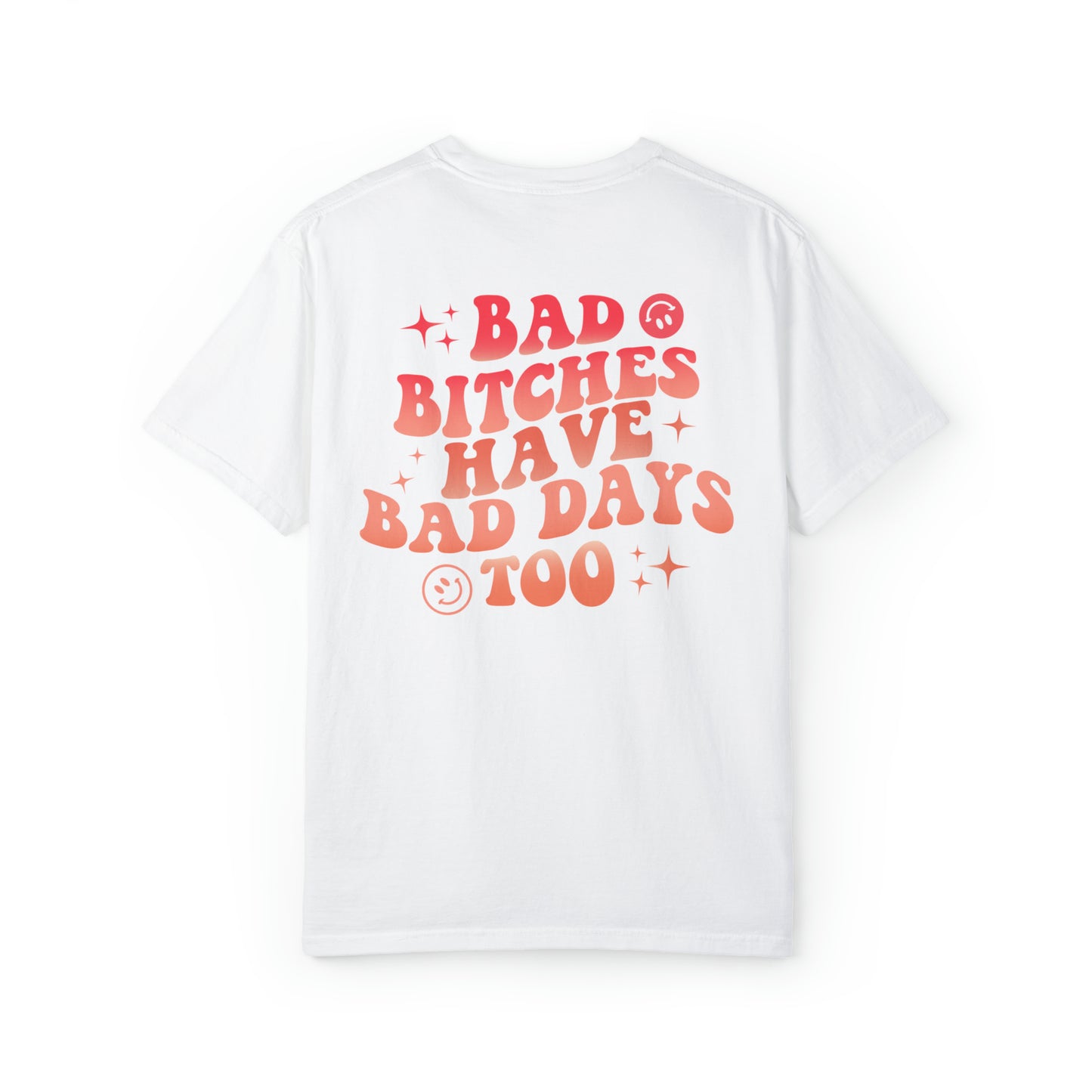 Bad bitches have bad days too Unisex Garment-Dyed T-shirt