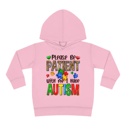 I have autism be patient Toddler Pullover Fleece Hoodie