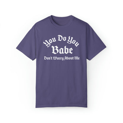 You do you babe Unisex Garment-Dyed T-shirt