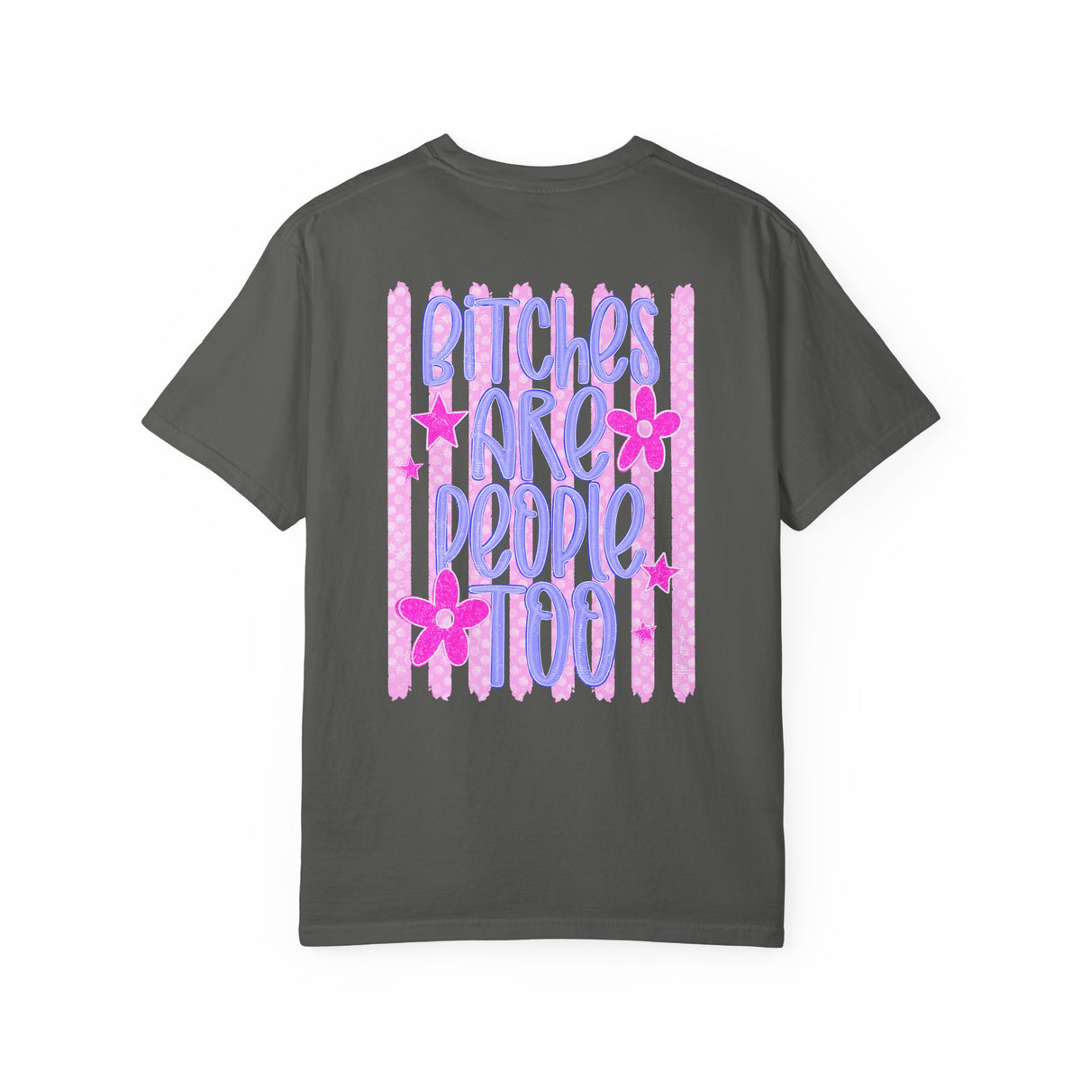 Bitches are people too Unisex Garment-Dyed T-shirt
