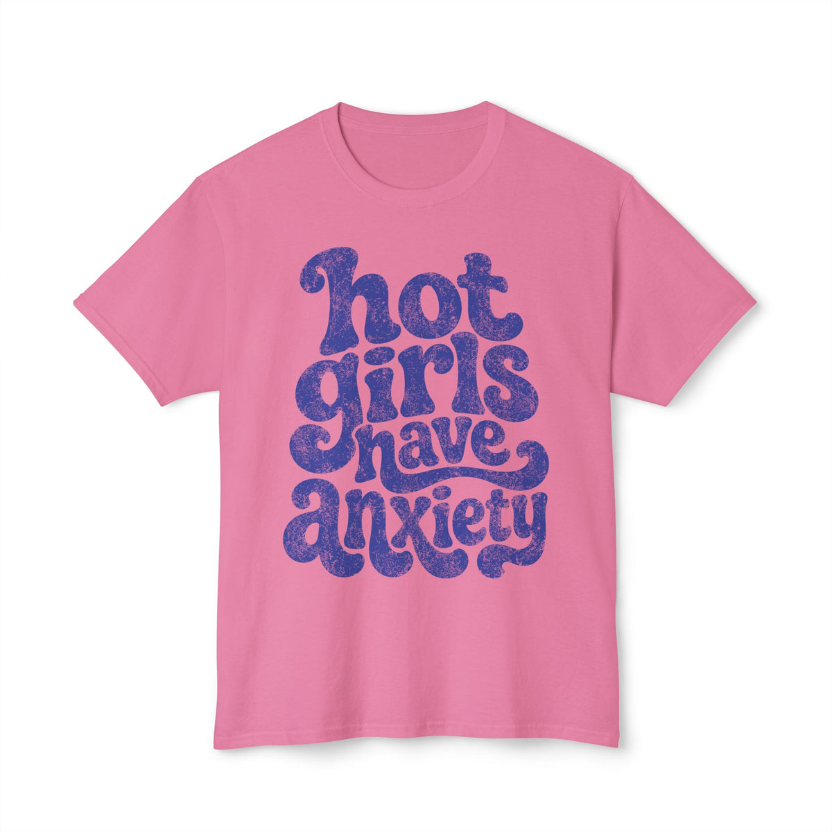 Hot girls and anxiety 
Unisex HD Cotton™ T-shirt