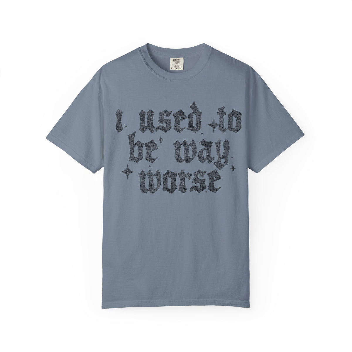 I use to be worse Unisex Garment-Dyed T-shirt