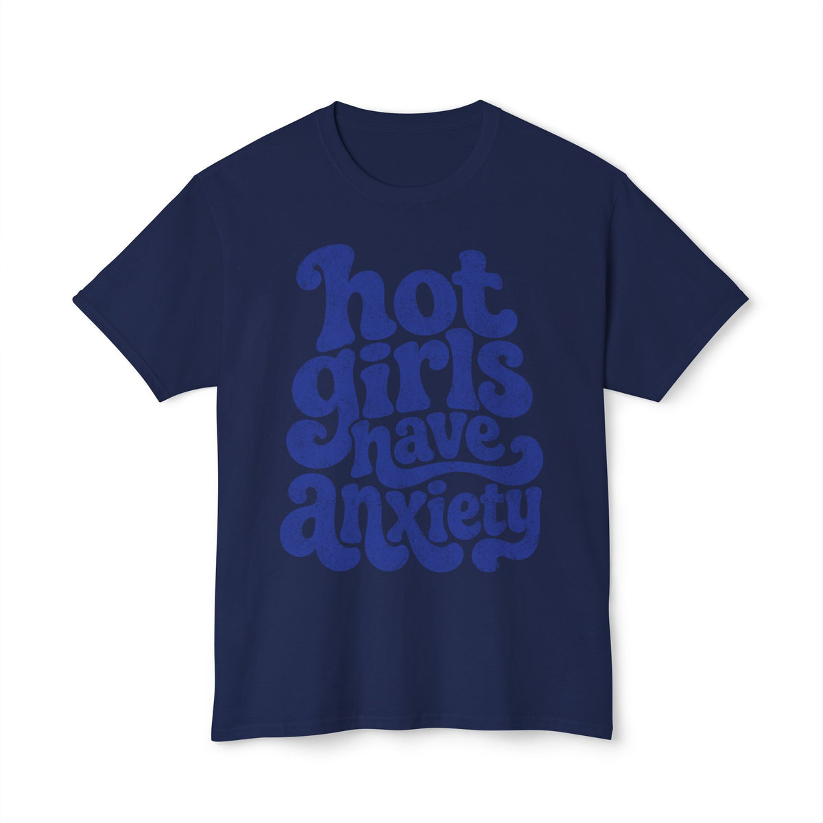 Hot girls and anxiety 
Unisex HD Cotton™ T-shirt