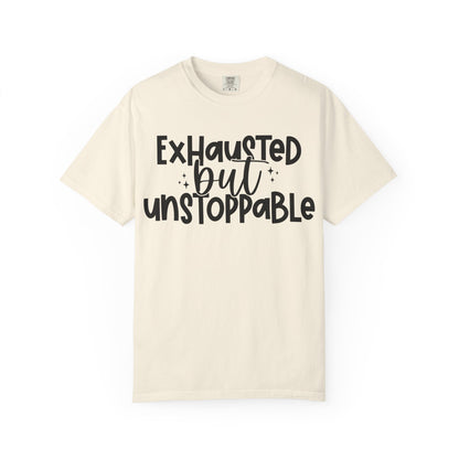 Exhausted but Unstoppable T-Shirt Motivational Tee