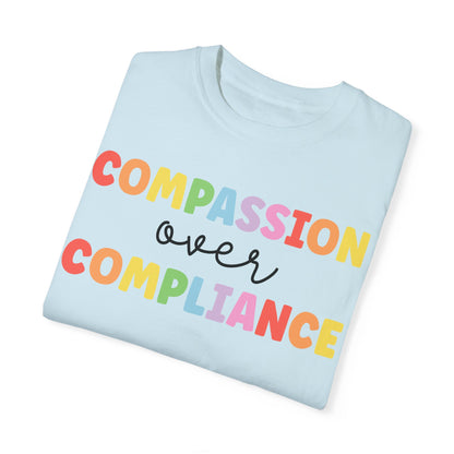 compassion over compliance Unisex Garment-Dyed T-shirt