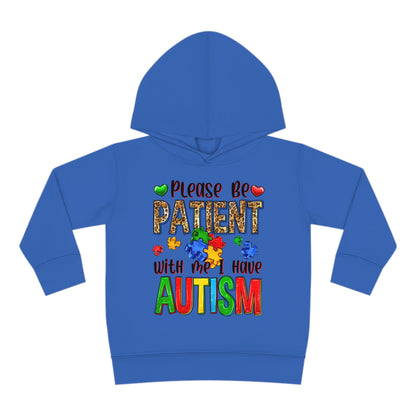 I have autism be patient Toddler Pullover Fleece Hoodie