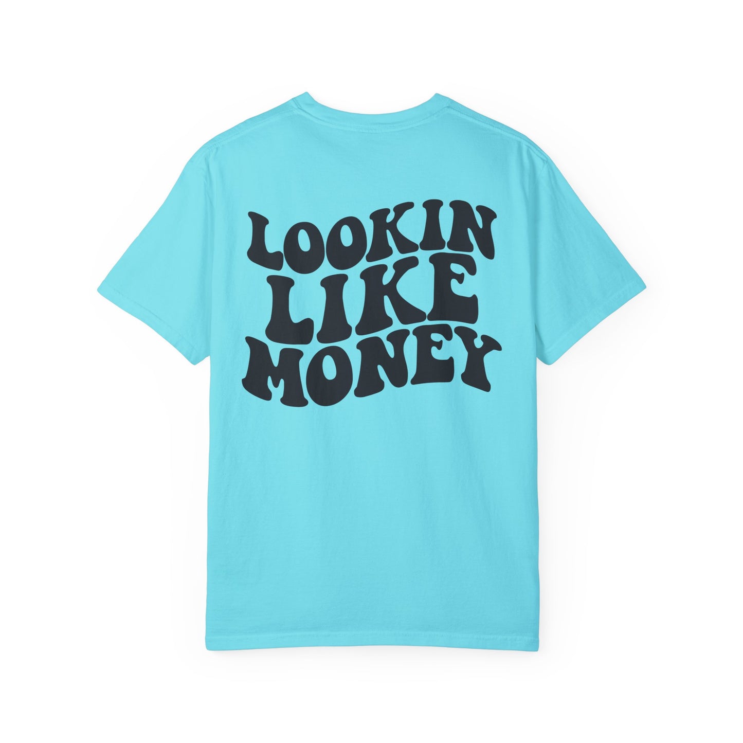 Lookin like money Unisex Garment-Dyed T-shirt