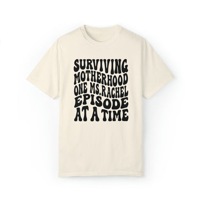 Surviving on Ms Rachel Unisex Garment-Dyed T-shirt
