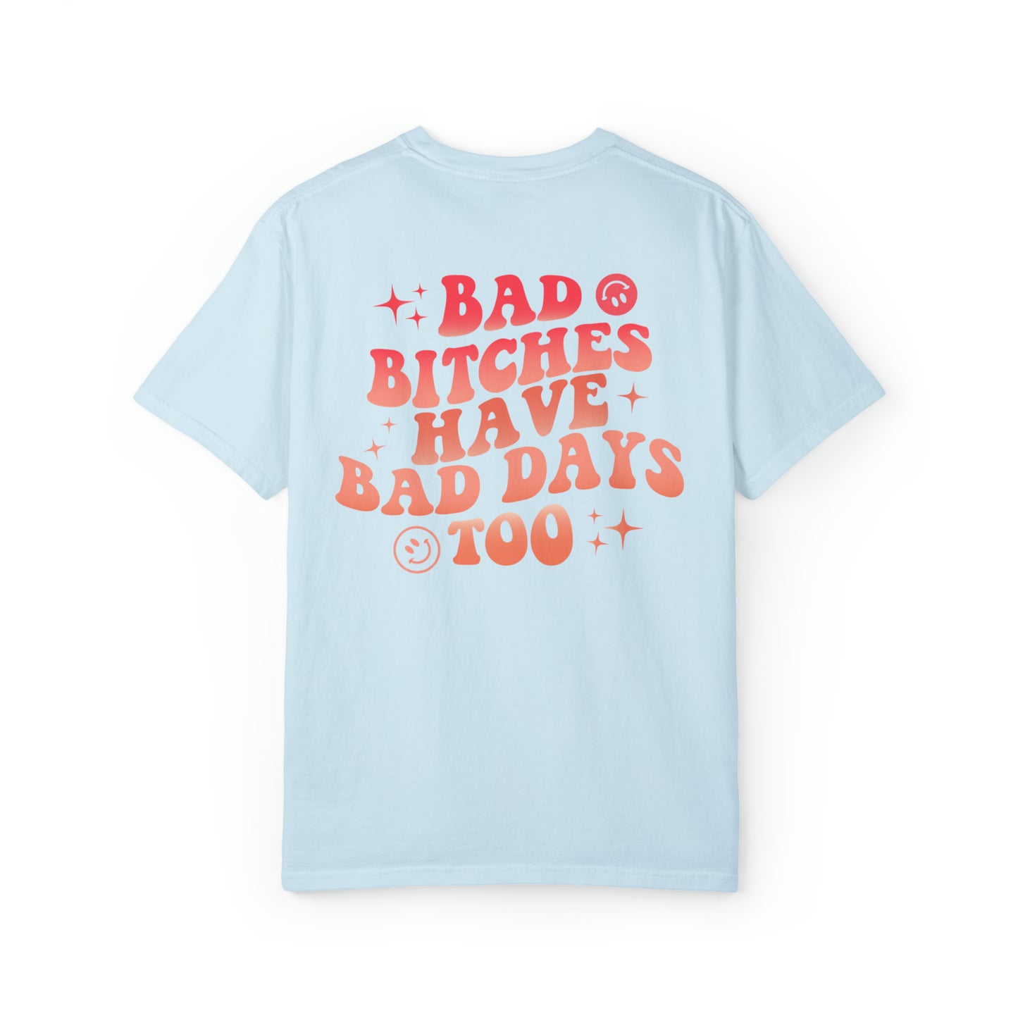 Bad bitches have bad days too Unisex Garment-Dyed T-shirt