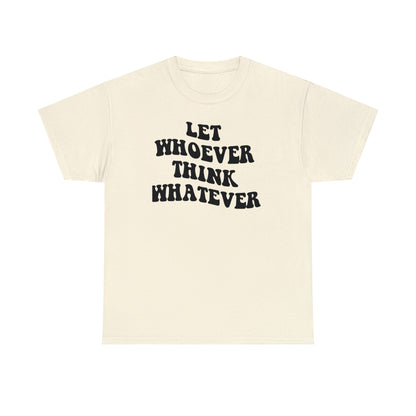 Let whoever think whatever Unisex Heavy Cotton Tee