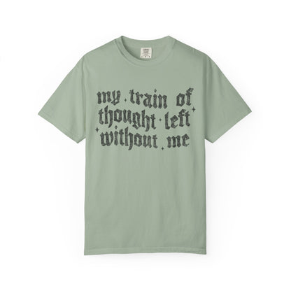 My train of though is gone Unisex Garment-Dyed T-shirt
