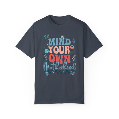 Mind your own motherhood Unisex Garment-Dyed T-shirt