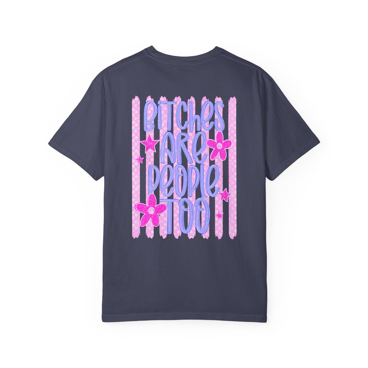 Bitches are people too Unisex Garment-Dyed T-shirt