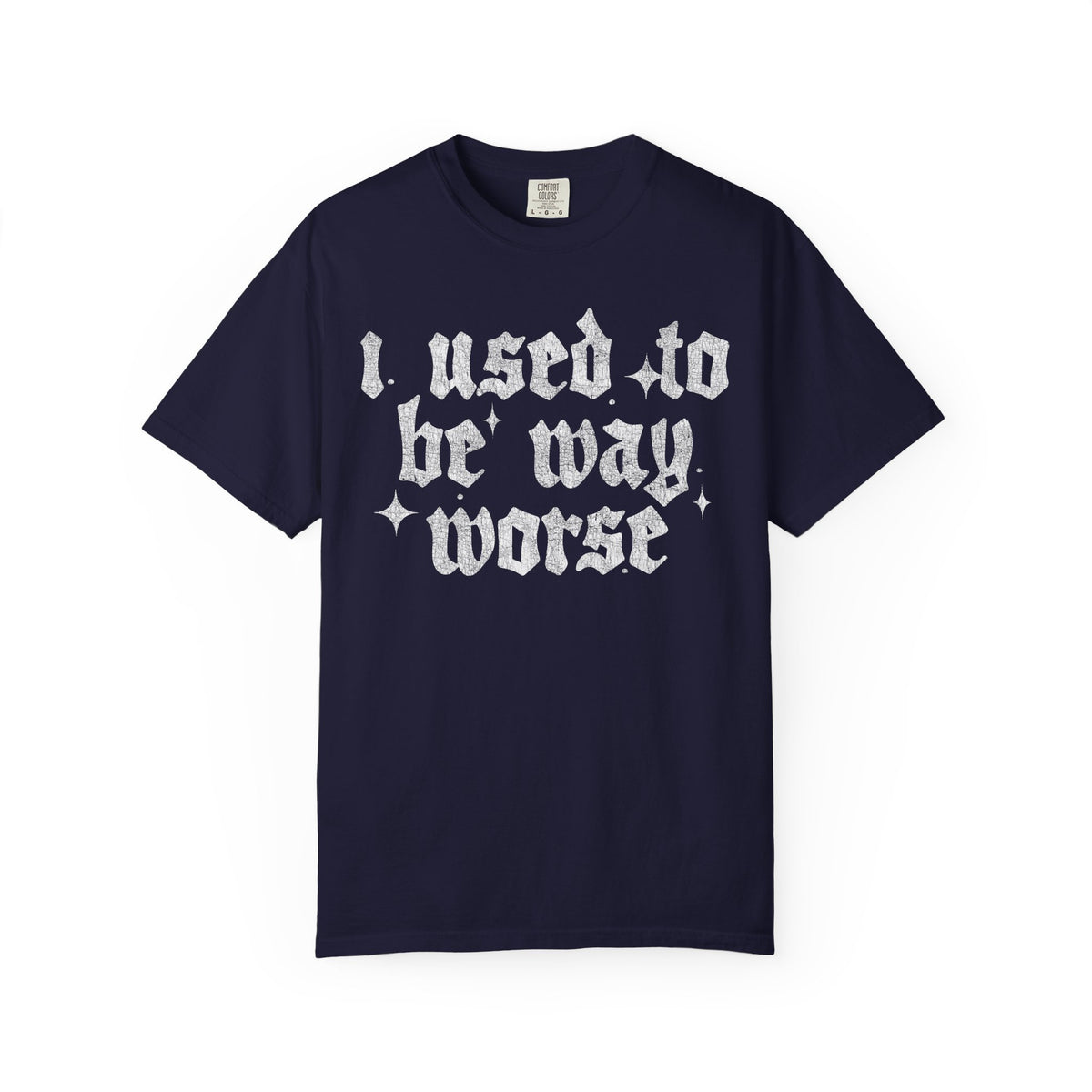I use to be worse Unisex Garment-Dyed T-shirt