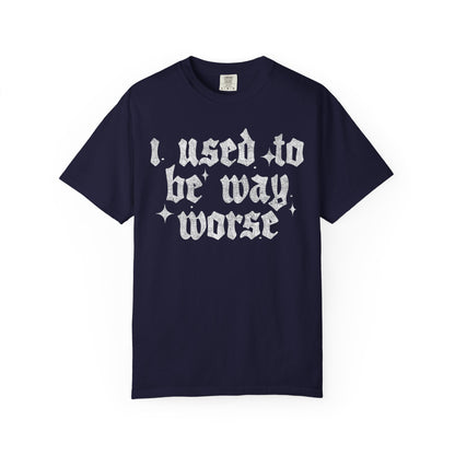 I use to be worse Unisex Garment-Dyed T-shirt