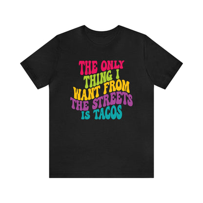 Only want tacos Unisex Jersey Short Sleeve Tee