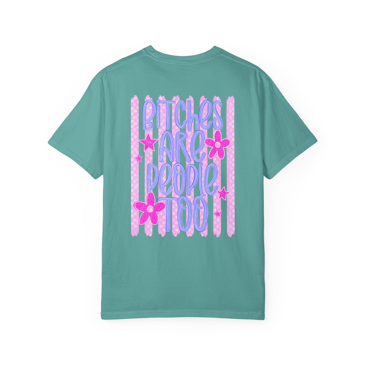 Bitches are people too Unisex Garment-Dyed T-shirt