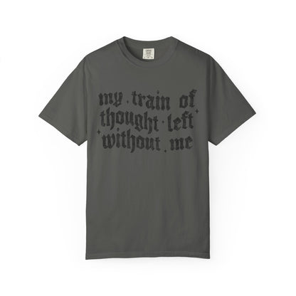 My train of though is gone Unisex Garment-Dyed T-shirt