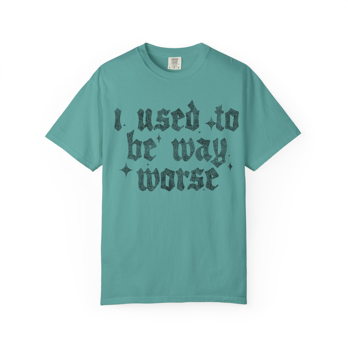 I use to be worse Unisex Garment-Dyed T-shirt