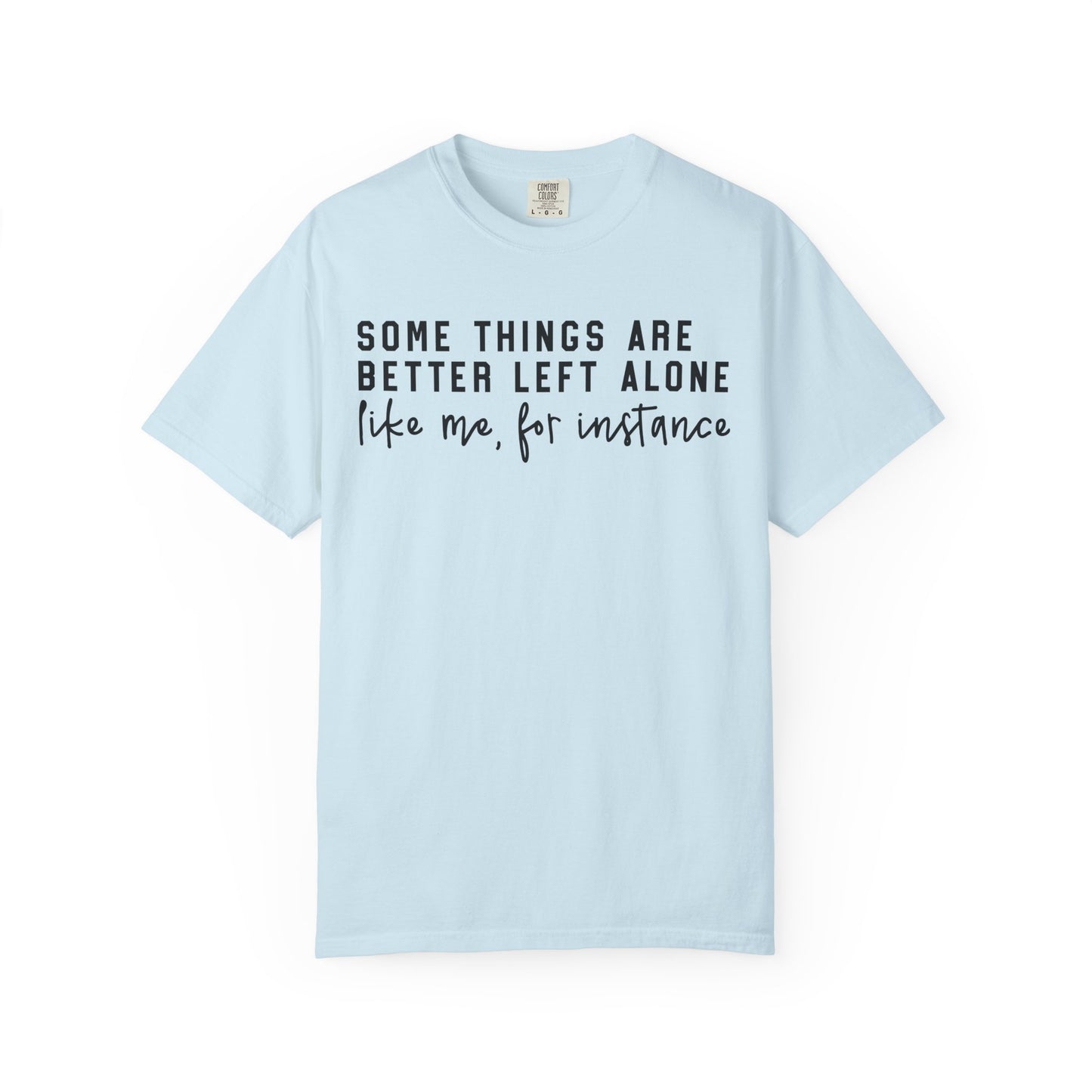 Some Things Are Better Left Alone Statement Tee