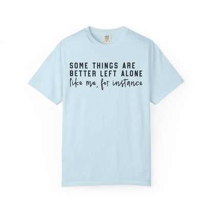 Some Things Are Better Left Alone Statement Tee