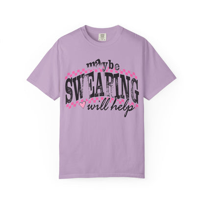 Maybe Swearing Will Help T-shirt